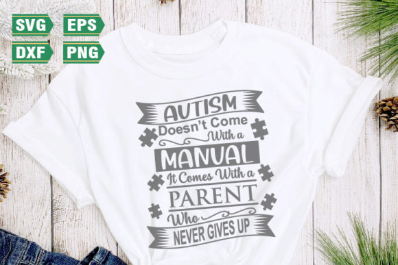 Autism Doesn’t Come With a Manual It Comes With a Parent Who Never Gives Up Autism Quotes SVG