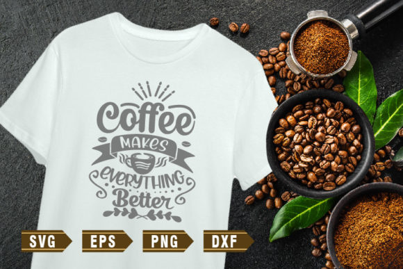 Coffee Makes Everything Better COffee