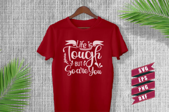 Motivational Quotes SVG Life is Tough: A Powerful Tool for Creativity and Business