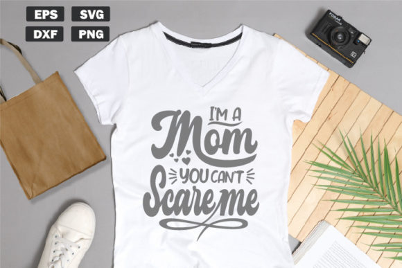 Tired Mama Quotes SVG I’m a Mom You Can’t Scare Me